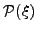 $ \mathcal{P}(\xi)$