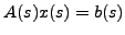 $ A(s)x(s)=b(s)$