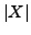 $ \vert X\vert$