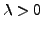 $ \lambda>0$