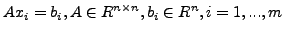 $\displaystyle Ax_i=b_i, A\in R^{n\times n}, b_i\in R^n, i=1,...,m$