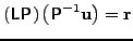 $ \left( \t{L} \t{P} \right) \left( \t{P}^{-1} \v{u} \right) =
\v{r}$