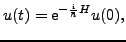 $\displaystyle u(t) = \mathrm{e}^{-\frac{\mathrm{i}}{\hbar} H}u(0),$