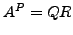 $ A^P=QR$