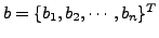 $ b=\{b_1,b_2,\cdots,b_n\}^T$
