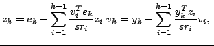 $\displaystyle z_k=e_k-\sum_{i=1}^{k-1}\frac{v_i^T e_k}{s r_i} z_i \ v_k=y_k-\sum_{i=1}^{k-1}\frac{y^T_k z_i}{sr_i}v_i, \ $