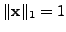 $ \Vert{\bf x}\Vert _1 = 1$