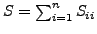 $ S=\sum_{i=1}^{n} S_{ii}$
