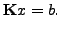 $\displaystyle \mathbf{K}x=b.$