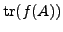 $ {\rm tr}(f(A))$