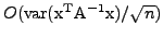 $ O({\rm var(x^TA^{-1}x)}/\sqrt{n})$