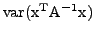 $ {\rm var(x^TA^{-1}x)}$