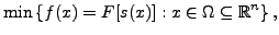 $\displaystyle \min\left\{ f(x)=F[s(x)] : x\in \Omega\subseteq \mathbb{R}^n\right\},$