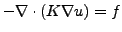 $\displaystyle -\nabla \cdot (K \nabla u) = f$
