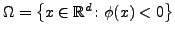 $ \Omega=\left\{ x \in
\mathbb{R}^d \colon \phi(x)<0 \right\}$