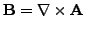 $ \mathbf{B}=\nabla\times\mathbf{A}$