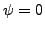 $ \psi=0$