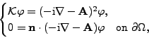 \begin{displaymath}\begin{cases}\mathcal{K}\varphi = (-\text{i} \nabla - \mathbf...
...mathbf{A}) \varphi \quad \text{on } \partial\Omega, \end{cases}\end{displaymath}