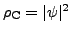 $ \rho_{\text{C}}=\vert\psi\vert^2$