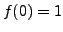 $ f(0)=1$