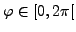 $ \varphi \in [0,2\pi[$