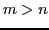 $ m>n$