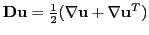 $ \textbf{Du}=\frac{1}{2}(\nabla \textbf{u}+ \nabla \textbf{u}^T)$