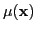$ \mu( \mathbf{x})$
