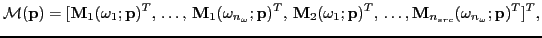 $\displaystyle {\cal M}( \mathbf{p}) = [ \mathbf{M}_1(\omega_1; \mathbf{p})^T,\,...
...f{p})^T,\, \ldots, \mathbf{M}_{n_{src}}
(\omega_{n_\omega}; \mathbf{p})^T ]^T ,$