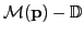 $ {\cal M}( \mathbf{p}) - \mathbb{D}$