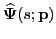 $ \widehat{ \boldsymbol{\Psi}}(s; \mathbf{p})$