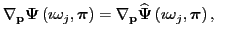 $\displaystyle \nabla_{ \mathbf{p}} \boldsymbol{\Psi}\left(\imath \omega_j,\bold...
...\widehat{ \boldsymbol{\Psi}}\left(\imath
\omega_j,\boldsymbol{\pi}\right),
~~~~$