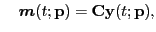 $\displaystyle \quad \boldsymbol{m}(t; \mathbf{p}) = \mathbf{C} \mathbf{y}(t; \mathbf{p}) ,$