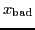 $ x_{\text{bad}}$