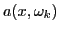 $ a(x, \omega_k)$
