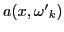 $ a(x, \omega{'}_k)$