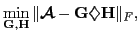 $\displaystyle \min_{{\bf {\boldmath {\MakeUppercase{G}}}},{\bf {\boldmath {\Mak...
...akeUppercase{G}}}} \diamondsuit {\bf {\boldmath {\MakeUppercase{H}}}} \Vert _F,$