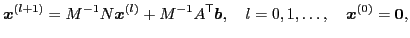$\displaystyle \boldsymbol{x}^{(l+1)} = M^{-1} N \boldsymbol{x}^{(l)} + M^{-1} A...
...dsymbol{b}, \quad l = 0, 1, \dots, \quad \boldsymbol{x}^{(0)} = \boldsymbol{0},$