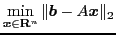 $ \displaystyle
\min_{\boldsymbol{x} \in \mathbf{R}^{n}} \Vert \boldsymbol{b} - A
\boldsymbol{x} \Vert _2$