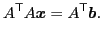 $\displaystyle A^\mathsf{T} A \boldsymbol{x} = A^\mathsf{T} \boldsymbol{b}.$