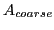 $ A_{coarse}$
