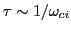 $ \tau \sim 1/\omega_{ci}$