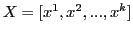 $ X = [x^1, x^2, ..., x^k]$