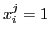 $ x^j_i = 1$