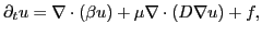 $\displaystyle \partial_t u = \nabla\cdot(\beta u)+\mu\nabla\cdot(D\nabla u)+f,
$