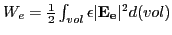 $ W_{e} = \frac{1}{2}
\int_{vol} \epsilon \vert {\bf E_e} \vert ^2 d(vol) $