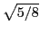 $ \sqrt{5/8}$