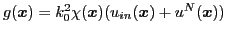 $ g(\boldsymbol{x})=k_0^2 \chi(\boldsymbol{x})
(u_{in}(\boldsymbol{x})+u^N(\boldsymbol{x}))$
