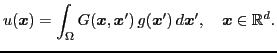 $\displaystyle u(\boldsymbol{x}) = \int_{\Omega} G(\boldsymbol{x}, \boldsymbol{x...
...ldsymbol{x}^\prime)   d\boldsymbol{x}', \quad \boldsymbol{x} \in \mathbb{R}^d.$