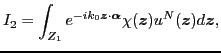 $\displaystyle I_2 = \int_{Z_1} e^{-i k_0 \boldsymbol{z} \cdot \boldsymbol \alpha }\chi(\boldsymbol{z})u^N(\boldsymbol{z}) d\boldsymbol{z},$